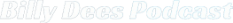 Billy Dees Podcast