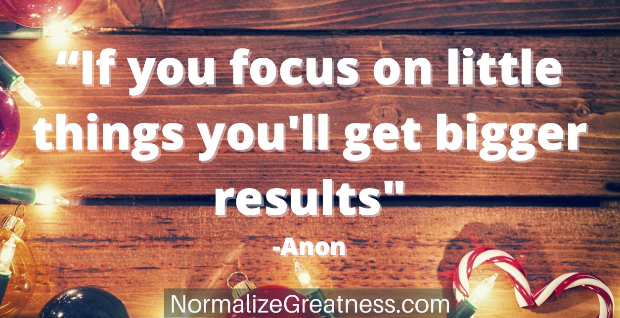 fitness quote: if you focus on little things you’ll get bigger results.